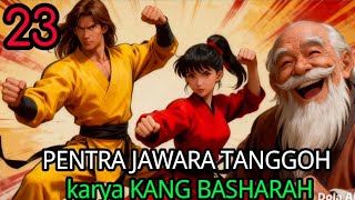 Sundanese martial arts tale PENTRA JAWARA TANGGOH BAG # 23 (bah jamad finally stayed in cikerebek..)