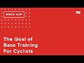 The Goal of Base Training for Cyclists (Ask a Cycling Coach 281)