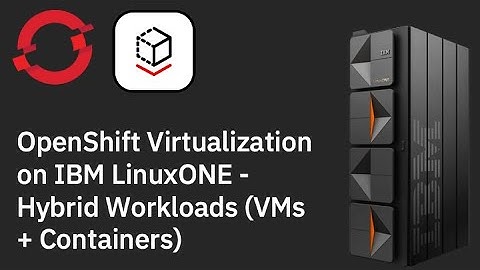 OpenShift Virtualization on IBM LinuxONE - Hybrid Workloads (VMs + Containers)