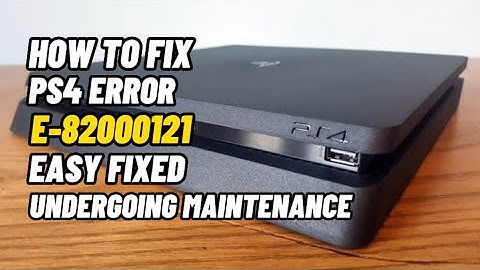 How To Fix PS4 Error E-82000121 Undergoing Maintenance Fixed