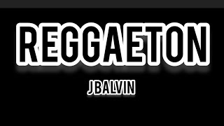 Reggaeton - J Balvin Remix Letra/Lyrics