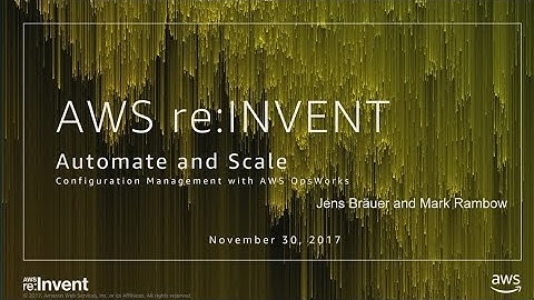 AWS re:Invent 2017: Automate and Scale Configuration Management with AWS OpsWorks (DEV331)
