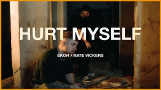 Ekoh x Nate Vickers - Hurt Myself (Official Music Video)