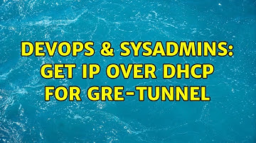DevOps & SysAdmins: Get IP over DHCP for GRE-tunnel