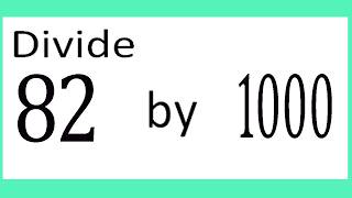 Divide     82      by     1000