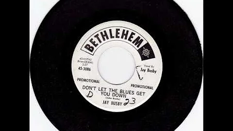 Jay Busby Don't Let The Blues Get You Down (BETHLE...