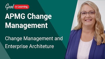 APMG Change Management: How Does Change Management Relate to Enterprise Architecture?
