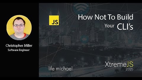 How Not To Build Your CLI’s | Christopher Miller