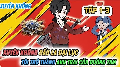 Tập 1-3 l Xuyên Không Đấu La Đại Lục Tôi Trở Thành Anh Trai Của Đường Tam l VanDz FaiFai