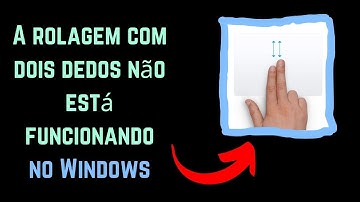 A rolagem com dois dedos não está funcionando no Windows [Portuguese]