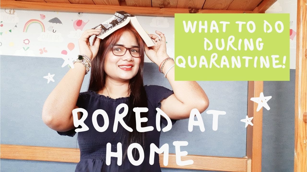 What To Do When You're Bored During Quarantine! 15 Things to do When