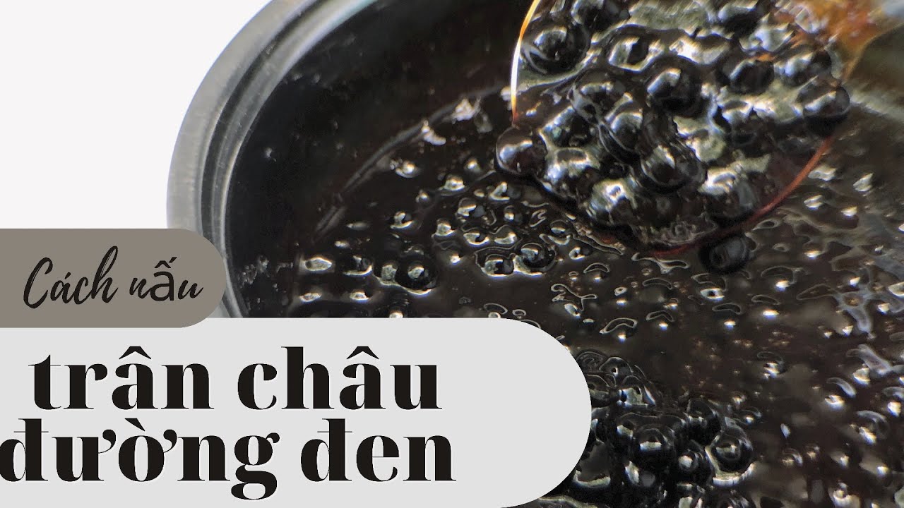 Hướng dẫn Cách nấu trà sữa trân châu – Cách nấu trân châu đường đen giẻo, thơm | chuẩn kinh doanh