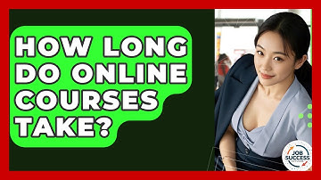 How Long Do Online Courses Take? - Job Success Network