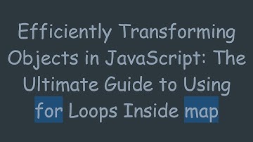 Efficiently Transforming Objects in JavaScript: The Ultimate Guide to Using for Loops Inside map