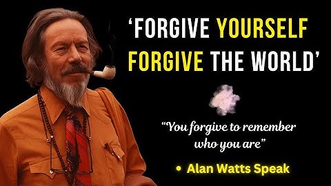 How to Forgive Yourself and Forgive the World | Alan Watts Speak Inner Truth