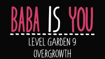 Baba Is You - Level Garden 9 - Overgrowth - Solution