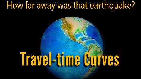 Earthquake Travel-time Curves: How far away was that earthquake?