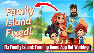 Fix Family Island: Farming Game App Not Working I Family Island App Not Opening Problem Solved