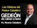 Gedeón de Ratón a León - Pastor Ricardo Caballero