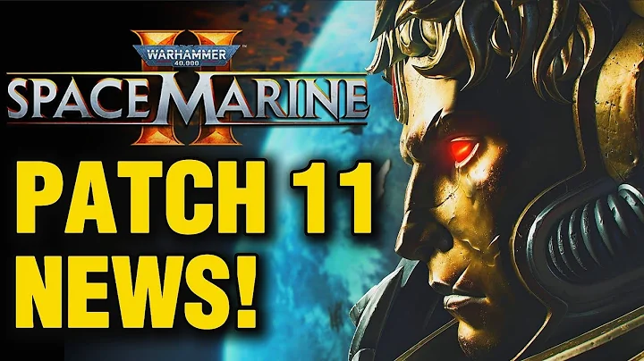 PATCH 11 NEWS + RELEASE UNVEILED! Space Marines 2 Warhammer 40k!