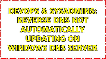 DevOps & SysAdmins: Reverse DNS not automatically updating on Windows DNS server (3 Solutions!!)