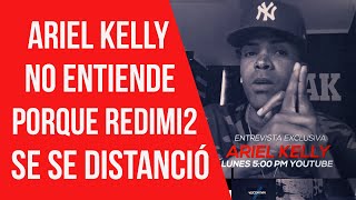 Ariel Kelly No Entiende Porque Redimi2 Se Distanció (Preview)