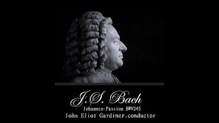 BACH, JS : Johannes - Passion (BWV245) John Eliot Gardiner