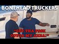 MOVE YOUR TRUCK | Bonehead Truckers Weekend Edition