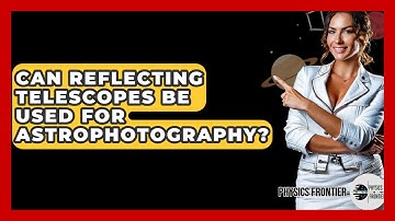 Can Reflecting Telescopes Be Used For Astrophotography? - Physics Frontier