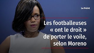 Les footballeuses « ont le droit » de porter le voile, selon Moreno