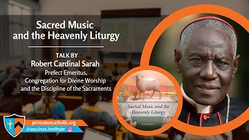 Sacred Music and the Heavenly Liturgy w/ Robert Cardinal Sarah