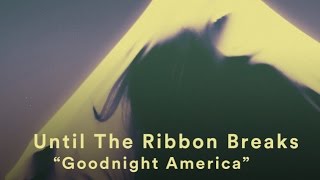 Video-Miniaturansicht von „Until The Ribbon Breaks - "Goodnight America" (Music Video)“