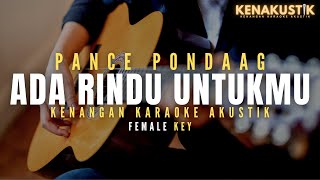 ada rindu untukmu - pance pondaag (akustik karaoke) female key