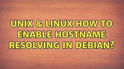 Unix & Linux: How to enable hostname resolving in Debian?