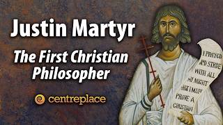 Justin Martyr: The First Christian Philosopher