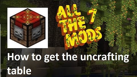 [Quick] How to get the Uncrafting Table in ALL THE MODS 7 ATM7