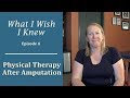 Physical Therapy After Amputation: What I Wish I Knew (Episode 4)