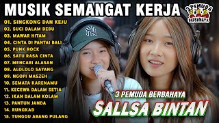 LAGU SEMANGAT KERJA🤗SINGKONG DAN KEJU, MAWAR HITAM - SALLSA BINTAN 3 PEMUDA BERBAHAYA FULL ALBUM