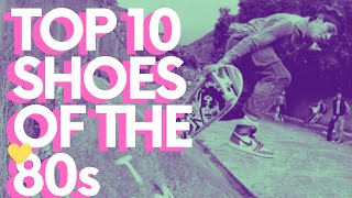 Top Ten SKATE SHOES of the 1980’s