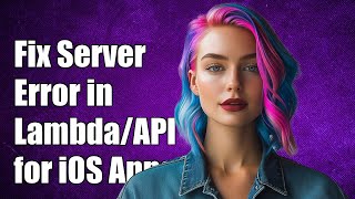 Fixing Internal Server Error in Lambda/API Gateway for iOS Apps