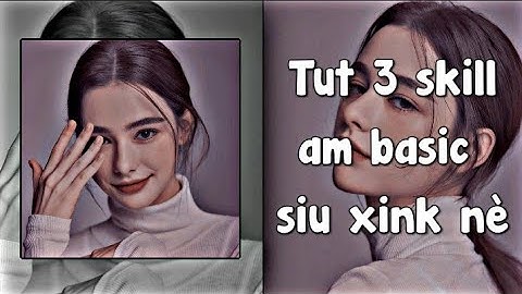 Tut 3 skill am basic siu xinh xẻo như mb nè 😜💕 | #40