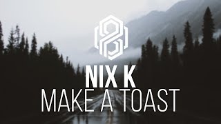 Nix K - Make a Toast