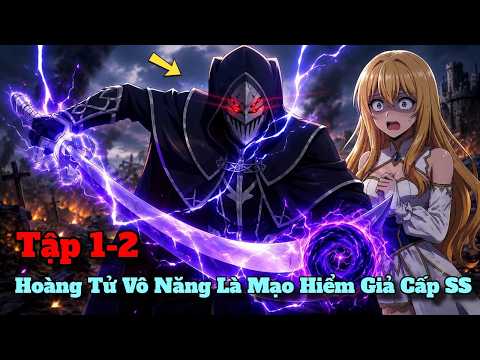 Hoàng Tử Vô Năng Lại Là Mạo Hiểm Giả Cấp SS Biết Sử Dụng Cấm Thuật | Tập 1-2 | Tóm Tắt Anime