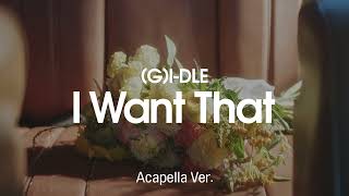 [Clean Acapella] (G)I-Dle - I Want That