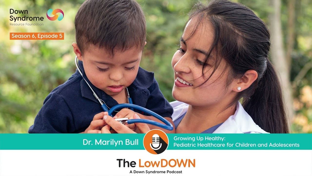 Download Growing Up Healthy: Pediatric Healthcare and DS (The LowDOWN Podcast, Episode 6-5, Oct 5, 2022)