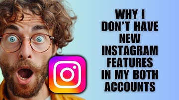 Why I Don’t Have New Instagram Features In My Both Accounts (Fix Guide)