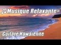 Musique Hawaienne #1 Instrumental Guitare Classique Relaxant Etude Acoustique pour Etudier la Hawaii