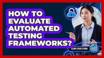 How To Evaluate Automated Testing Frameworks?