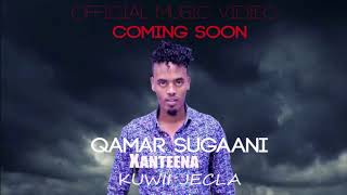 QAMAR SUUGAANI |  XANTEENA KUWII  JECLA | New Somali Music 2019 (Official Video coming soon)