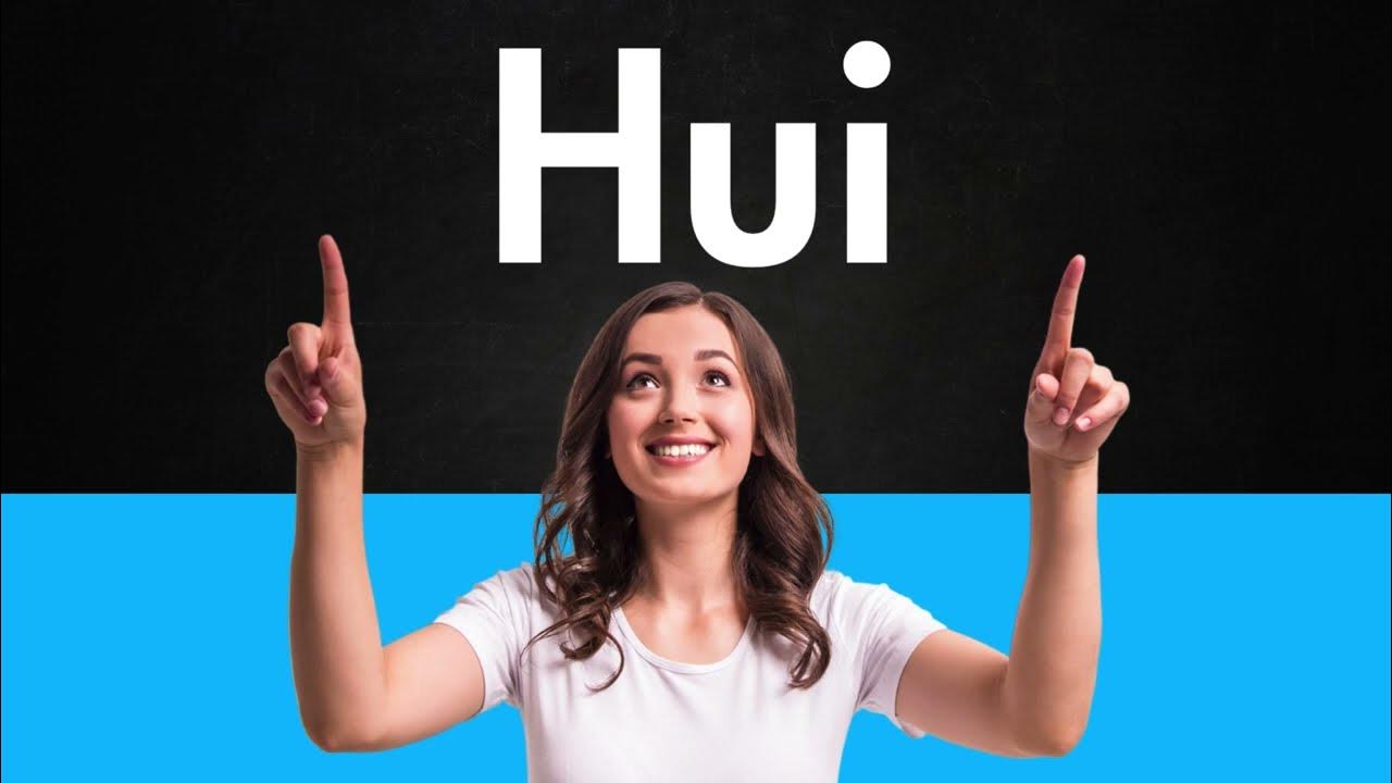 How To Pronounce Hui Correctly YouTube how-to-pronounce-hui-correctly-youtube